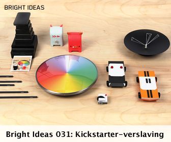 Bright Ideas 031: Verslaafd aan Kickstarter