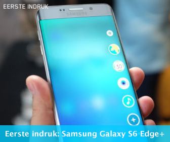 Eerste indruk: Samsung Galaxy S6 Edge+