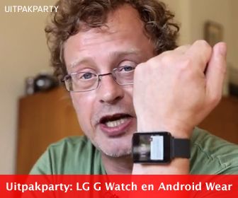 Uitpakparty: LG G Watch met Android Wear