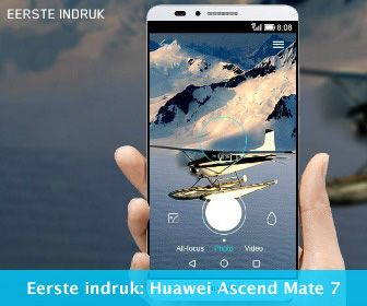 Eerste indruk: Huawei Ascend Mate 7