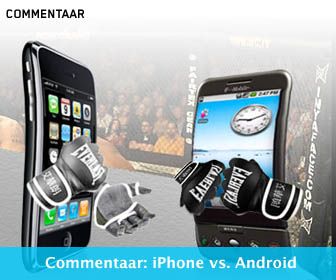 Commentaar: iPhone vs. Android