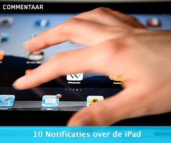 Commentaar: 10 Notificaties over de iPad